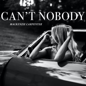 Mackenzie Carpenter__Can't Nobody_ Single Cover_The Valory Music Co