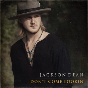 Jackson Dean "Don't Come Lookin' "