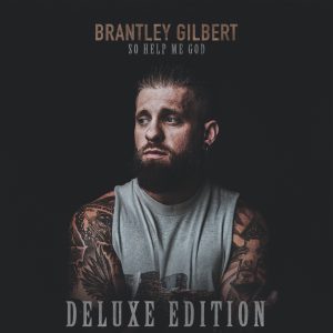 Brantley Gilbert Deluxe Edition So Help Me God