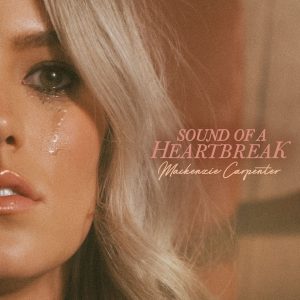 Mackenzie Carpenter "Sound Of A Heartbreak"