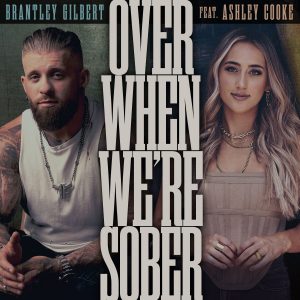 Brantley Gilbert "Over When We're Sober" ft. Ashley Cooke Cover Art