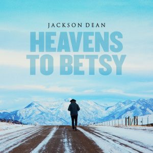 Jackson Dean "Heavens To Betsy" Cover Art