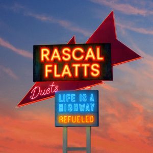 Rascal Flatts Life Is A Highway: Refueled Duets Album Cover